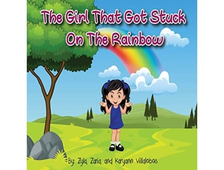 Livro The Girl That Got Stuck On The Rainbow de Karyann Villalobos, Zyla Villalobos et al. (Inglês)