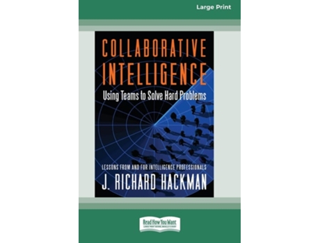 Livro Collaborative Intelligence Using Teams To Solve Hard Problems Standard Large Print 16 Pt Edition De J Richard Hackman (inglês)
