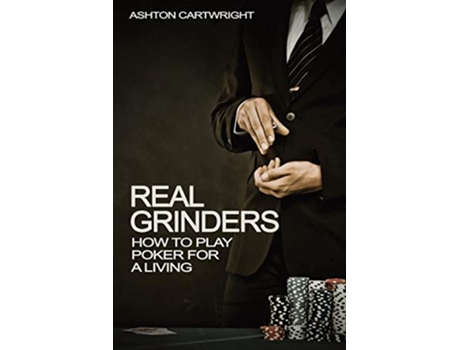Livro Real Grinders How to Play Poker for a Living de Ashton Cartwright (Inglês)