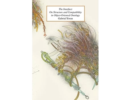 Livro The Interfact On Structure and Compatibility in ObjectOriented Ontology de Gabriel Yoran (Inglês)