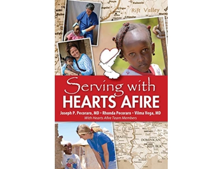 Livro Serving With Hearts Afire de Joseph P Pecoraro M D Rhonda Pecoraro Vilma Vega M D (Inglês)
