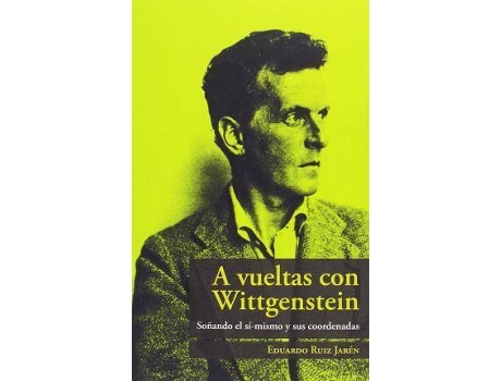 Livro A Vueltas Con Wittgenstein : Soñando El Sí-Mismo Y Sus Coordenadas de Eduardo Ruiz Jaren (Espanhol)