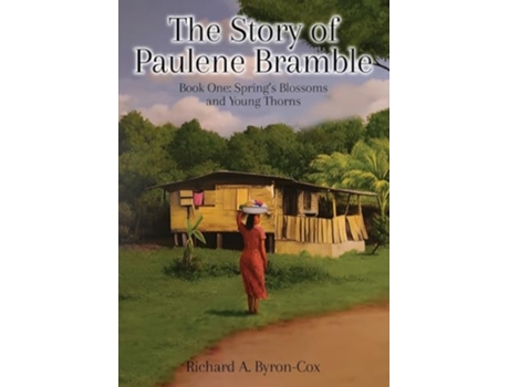 Livro The Story of Paulene Bramble Book One Springs Blossoms and Young Thorns de Richard A Byron-Cox (Inglês)