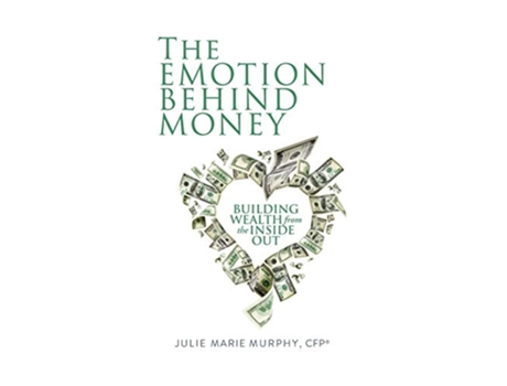 Livro The Emotion Behind Money Building Wealth from the Inside Out de CFP Julie Murphy Casserly (Inglês)