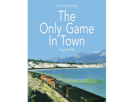 Livro The Only Game In Town: The LOCOTROL story Fergus Moffat (Inglês)