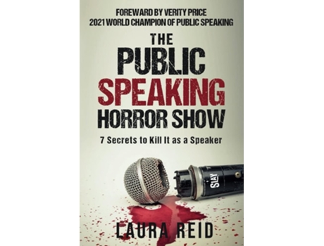 Livro The Public Speaking Horror Show 7 Secrets to Kill It as a Speaker de Laura Reid (Inglês)