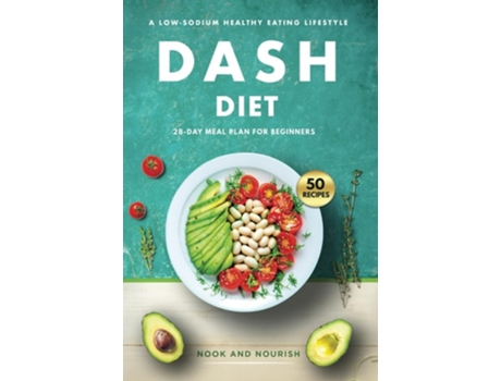 Livro DASH Diet for Beginners 28-Day Low-Sodium Meal Plan for a Healthy Eating Lifestyle with 50 Savory Recipes de Nook and Nourish (Inglês)