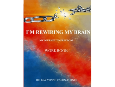 Livro Im Rewiring My Brain My Journey To Freedom- Workbook de Dr Kay Vonne Cason-Turner (Inglês)