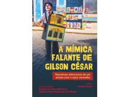 Livro A Mímica Falante De Gilson César Narrativas Silenciosas De Um Artista Com O Nariz Vermelho de Gilson César (Poortugues do Brasil)