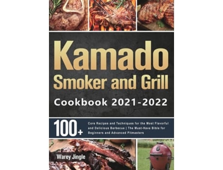Livro Kamado Smoker And Grill Cookbook 2021-2022 De Warey Jingle (inglês - Capa Dura)