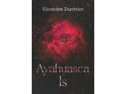Livro Ayahuasca Is De Eleonora Duvivier (inglês)