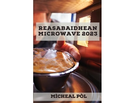 Livro Reasabaidhean Microwave 2023 De Mìcheal Pòl (inglês)