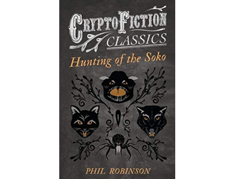 Livro Hunting of the Soko Cryptofiction Classics Weird Tales of Strange Creatures de Phil Robinson (Inglês)