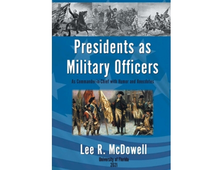 Livro Presidents As Military Officers, As Commander-in-chief With Humor And Anecdotes De Mcdowell, Lee Et Al. (inglês)