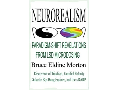 Livro Neurorealism ParadigmShift Revelations from LSD Microdosing de Bruce Eldine Morton (Inglês)
