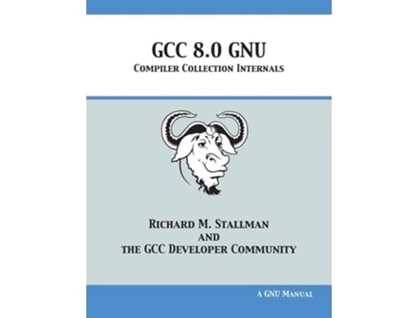 Livro Gcc 8.0 Gnu Compiler Collection Internals De Richard M Stallman E Gcc Developer Community (inglês)