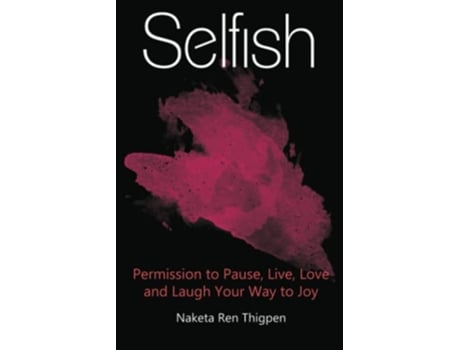 Livro Selfish Permission to Pause Live Love and Laugh Your Way to Joy de Naketa Ren Thigpen (Inglês)