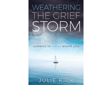 Livro Weathering The Grief Storm Learning To Thrive Within Loss De Julie Kick (inglês)