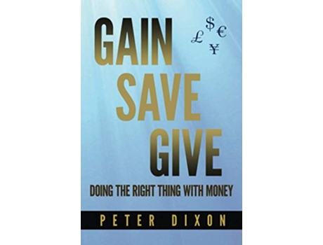 Livro Gain Save Give Doing the right thing with money de Peter Dixon (Inglês)