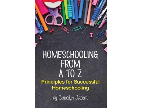 Livro Homeschooling From A To Z De Carolyn D Tatem (inglês)