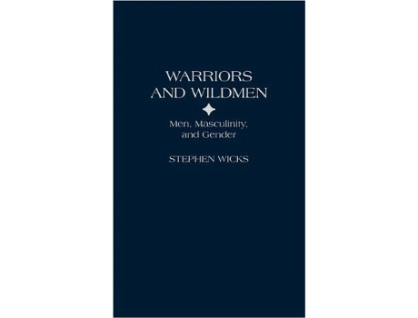 Livro Warriors and Wildmen Men Masculinity and Gender de Stephen Wicks (Inglês)