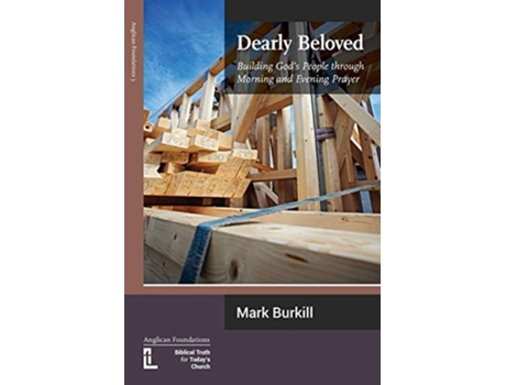 Livro Dearly Beloved Building Gods People Through Morning and Evening Prayer de Mark Burkill (Inglês)