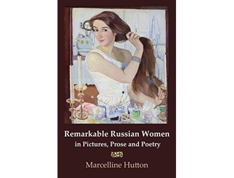Livro Remarkable Russian Women in Pictures, Prose and Poetry de Marcelline Hutton (Inglês)