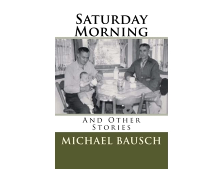 Livro Saturday Morning And Other Stories de Michael G Bausch (Inglês)