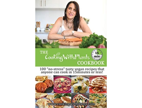 Livro The Cooking With Plants 15 Minute Cookbook 100 nostress tasty vegan recipes that anyone can cook in 15 minutes or less de Anja Cass (Inglês)