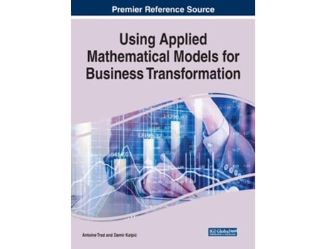 Livro Using Applied Mathematical Models For Business Transformation De Antoine Trad (inglês)