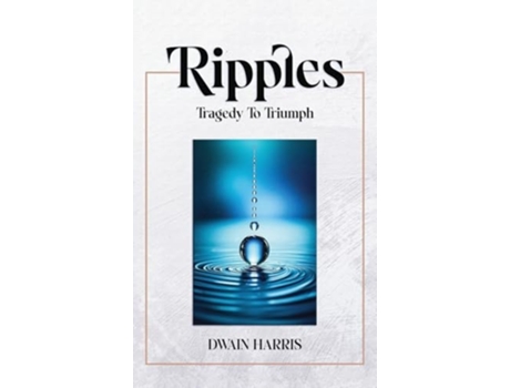 Livro Ripples Tragedy to Triumph de Dwain Harris (Inglês - Capa Dura)