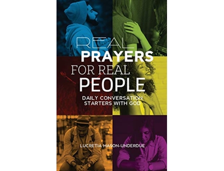 Livro Real Prayers for Real People Daily Conversation Starters With God de Lucretia MasonUnderdue (Inglês)