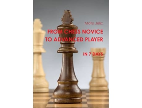 Livro From Chess Novice to Advanced Player in 7 days de Mr Mato Jelic (Inglês)