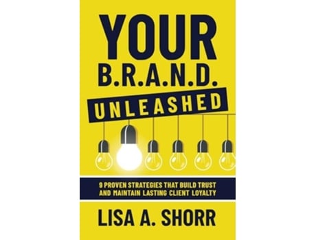 Livro Your B.R.A.N.D. Unleashed 9 Proven Strategies That Build Trust and Maintain Lasting Client Loyalty de Lisa A Shorr (Inglês)