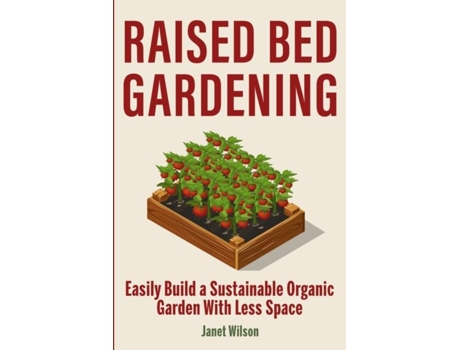 Livro Raised Bed Gardening Easily Build A Sustainable Organic Garden With Less Space De Janet Wilson (inglês)