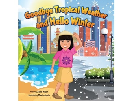 Livro Goodbye Tropical Weather And Hello Winter My First Snow Day De Jade Nujen (inglês - Capa Dura)