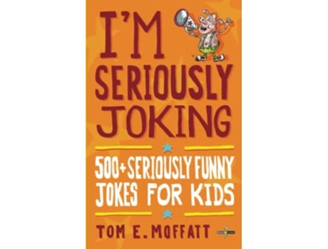 Livro Im Seriously Joking 500 Seriously Funny Jokes for Kids Im Joking de Tom E Moffatt (Inglês)