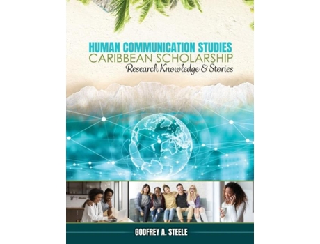 Livro Human Communication Studies Caribbean Scholarship Research Knowledge And Stories De Godfrey A Steele (inglês)