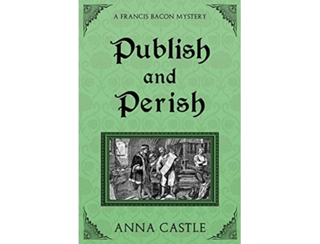 Livro Publish and Perish A Francis Bacon Mystery de Anna Castle (Inglês)