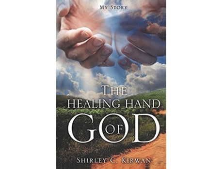 Livro The Healing Hand of God de Shirley C Kirwan (Inglês)