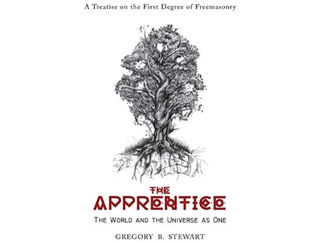 Livro The Apprentice The World and the Universe as One A Treatise on the First Degree of Freemasonry de Gregory B Stewart (Inglês)