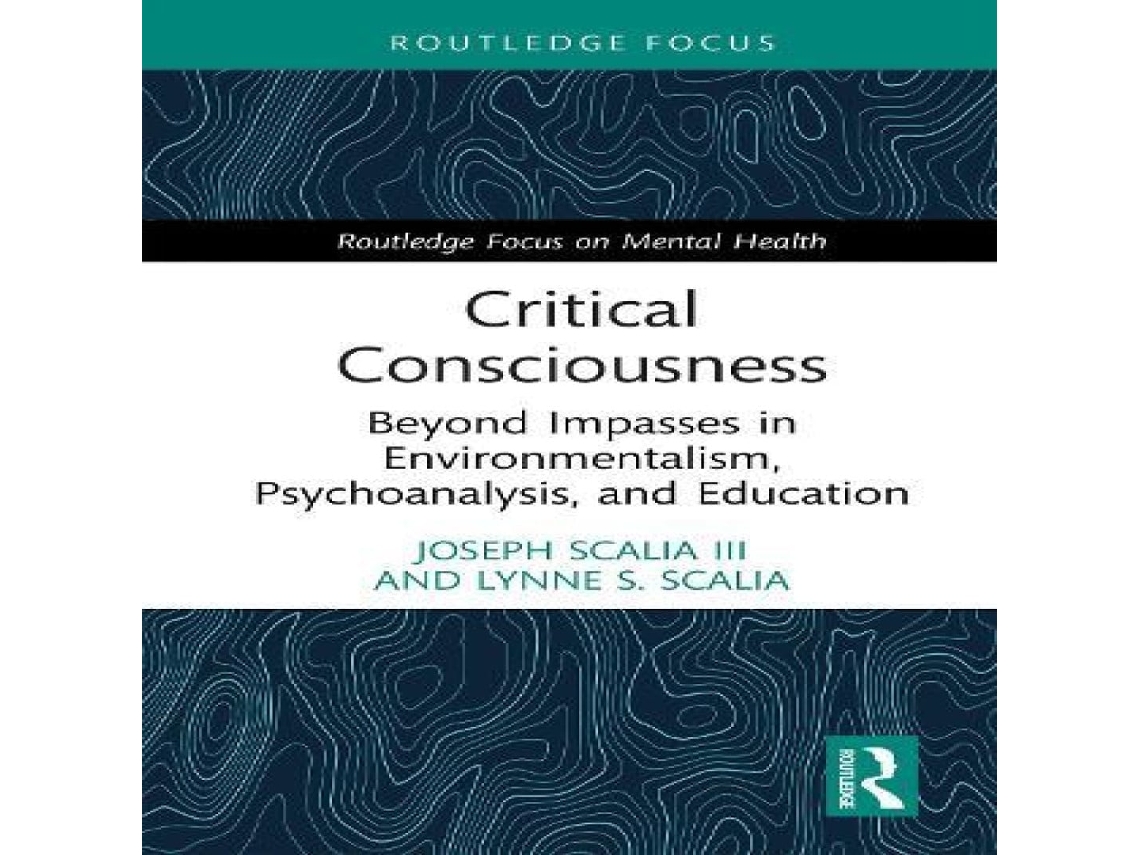 Livro Critical Consciousness Beyond Impasses in Environmentalism Psychoanalysis and Education de Joseph Scalia III (Inglês)