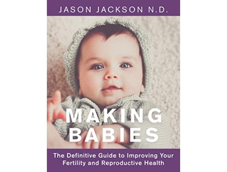 Livro Making Babies The Definitive Guide to Improving Your Fertility and Reproductive Health de Jason Jackson (Inglês)