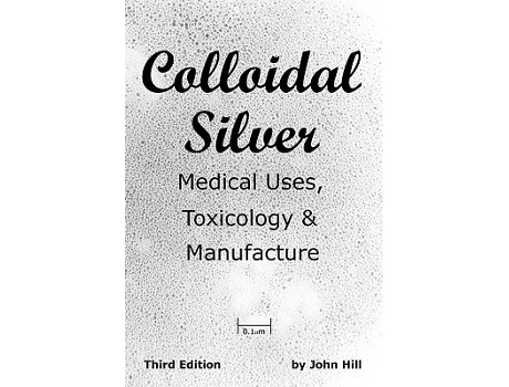Livro Colloidal Silver Medical Uses Toxicology Manufacture de John Hill (Inglês)