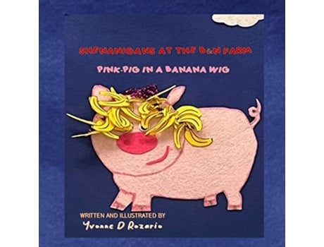 Livro Pink Pig In A Banana Wig Shenanigans At The Bampn Farm De Yvonne L D'rozario (inglês)