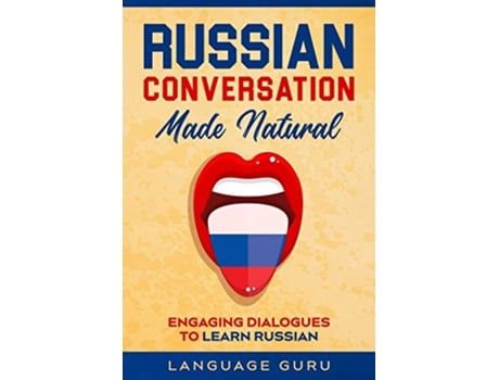 Livro Russian Conversation Made Natural Engaging Dialogues to Learn Russian de Language Guru (Inglês)