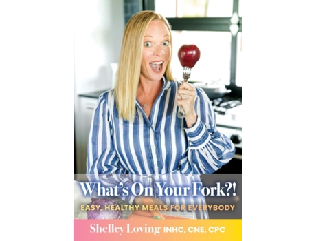 Livro Whats On Your Fork?! Easy, Healthy Meals For Everybody De Shelley Loving (inglês)