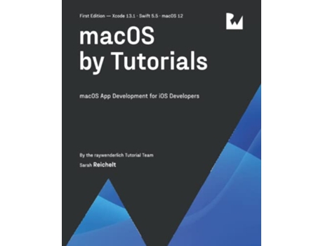 Livro macOS by Tutorials First Edition macOS App Development for iOS Developers de Raywenderlich Tutorial Team e Sarah Reichelt (Inglês)