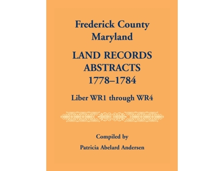 Livro Frederick County, Maryland Land Records Abstracts, 1778-1784, Liber WR1 Through WR4 Andersen (Inglês)