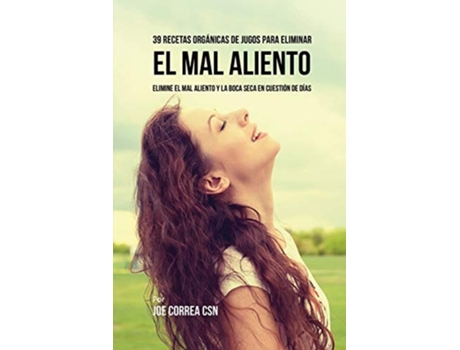 Livro 39 Recetas Orgánicas De Jugos Para Limpiar El Mal Aliento Elimine El Mal Aliento Y La Boca Seca En Cuestión De Días De Joe Correa (espanhol)